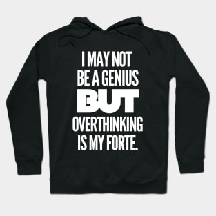 I may not be a genius but overthinking is my forte. Hoodie